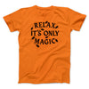 Relax Its Only Magic Funny Movie Men/Unisex T-Shirt Orange | Funny Shirt from Famous In Real Life