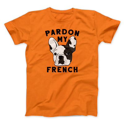 Pardon My French Men/Unisex T-Shirt Orange | Funny Shirt from Famous In Real Life