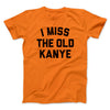 I Miss The Old Kanye Men/Unisex T-Shirt Orange | Funny Shirt from Famous In Real Life