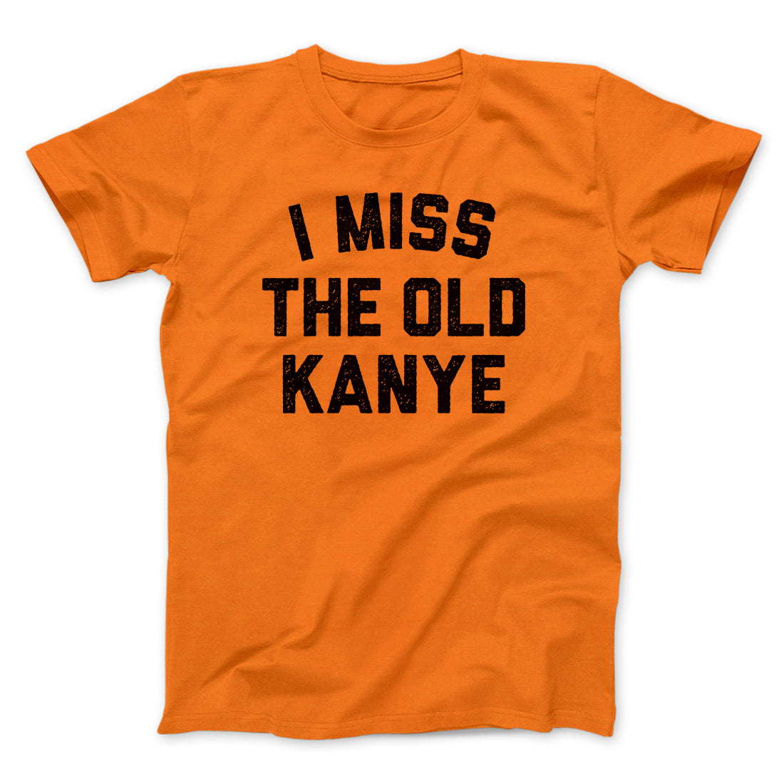 I Miss The Old Kanye Men/Unisex T-Shirt Orange | Funny Shirt from Famous In Real Life