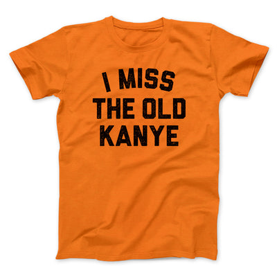 I Miss The Old Kanye Men/Unisex T-Shirt Orange | Funny Shirt from Famous In Real Life