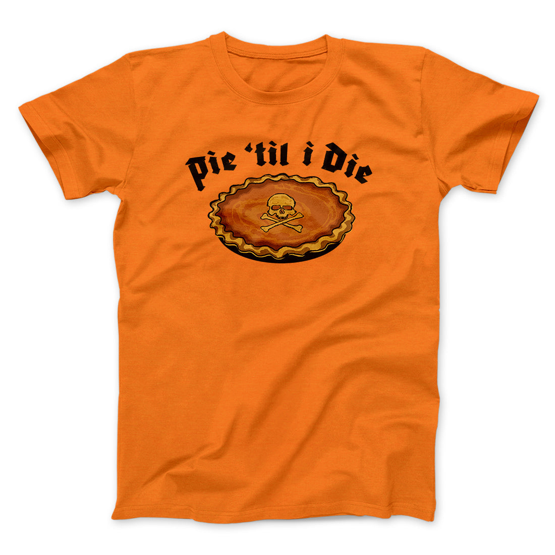 Pie Til I Die Funny Thanksgiving Men/Unisex T-Shirt | Funny Shirt from Famous In Real Life