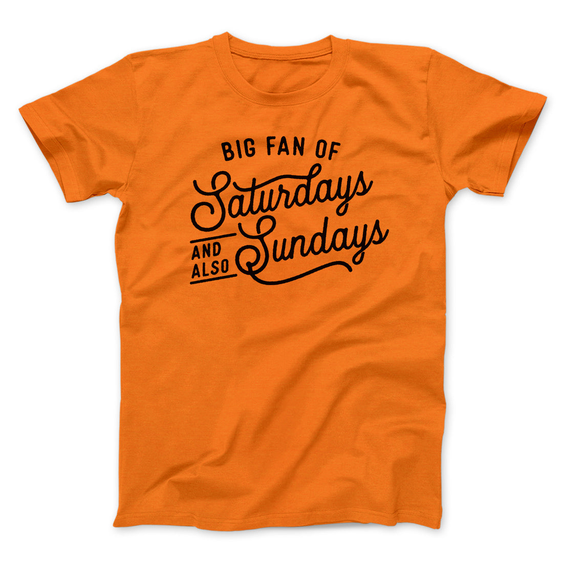 Big Fan of Saturdays And Also Sundays Funny Men/Unisex T-Shirt | Funny Shirt from Famous In Real Life