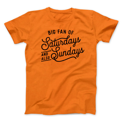 Big Fan of Saturdays And Also Sundays Funny Men/Unisex T-Shirt Orange | Funny Shirt from Famous In Real Life