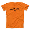 Thankful AF Funny Thanksgiving Men/Unisex T-Shirt Orange | Funny Shirt from Famous In Real Life