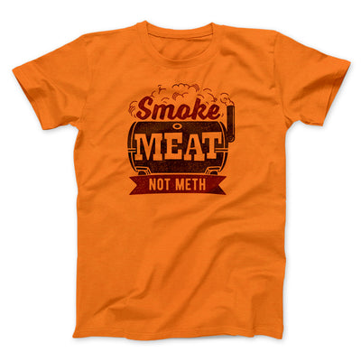 Smoke Meat Not Meth Men/Unisex T-Shirt Orange | Funny Shirt from Famous In Real Life