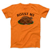 Roast Me Funny Thanksgiving Men/Unisex T-Shirt Orange | Funny Shirt from Famous In Real Life