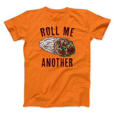 Roll Me Another Funny Men/Unisex T-Shirt Orange | Funny Shirt from Famous In Real Life