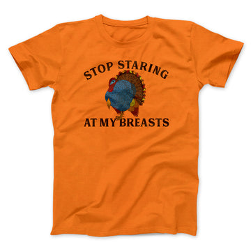 Stop Staring At My Breasts Funny Thanksgiving Men/Unisex T-Shirt - Famous  IRL