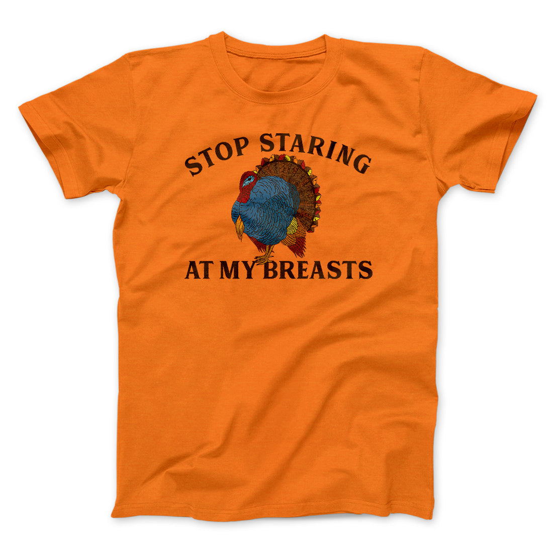 Stop Staring At My Breasts Funny Thanksgiving Men/Unisex T-Shirt | Funny Shirt from Famous In Real Life