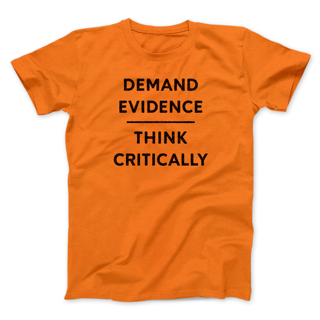 Demand Evidence and Think Critically Men/Unisex T-Shirt | Funny Shirt from Famous In Real Life