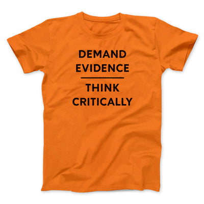 Demand Evidence and Think Critically Men/Unisex T-Shirt Orange | Funny Shirt from Famous In Real Life