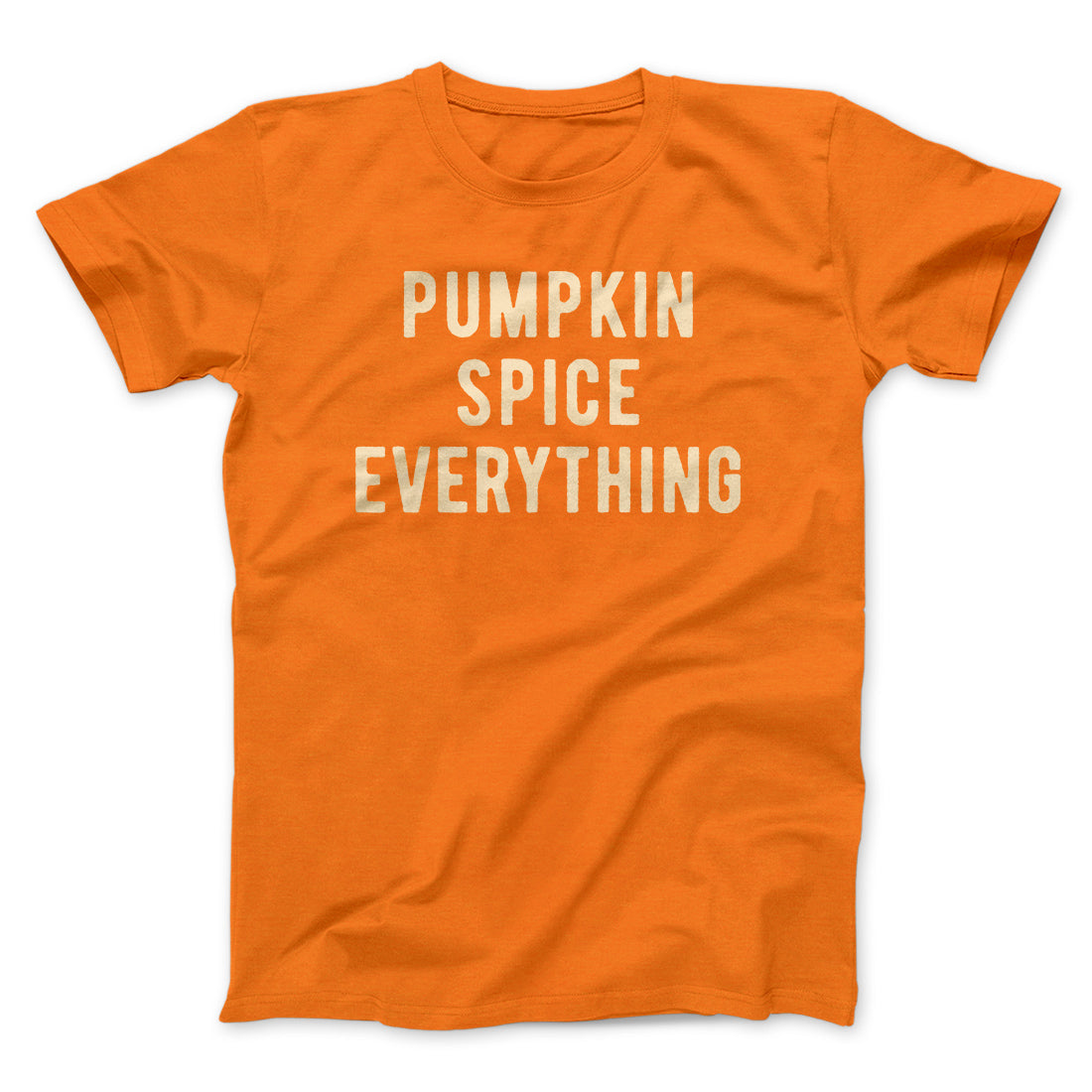 Pumpkin Spice Everything Funny Thanksgiving Men/Unisex T-Shirt | Funny Shirt from Famous In Real Life