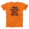 I Wore Stretchy Pants For This Funny Thanksgiving Men/Unisex T-Shirt Orange | Funny Shirt from Famous In Real Life