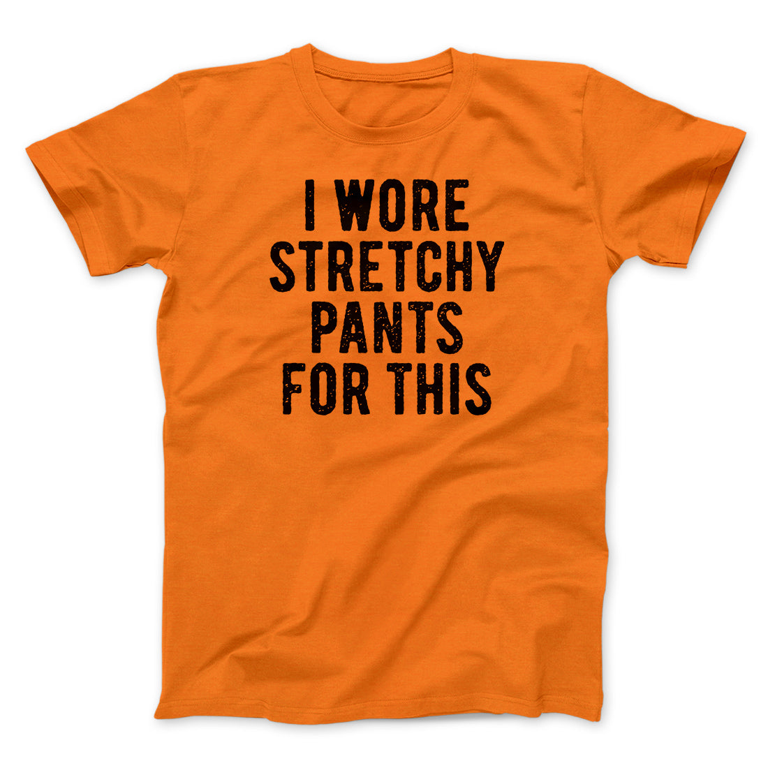 I Wore Stretchy Pants For This Funny Thanksgiving Men/Unisex T-Shirt | Funny Shirt from Famous In Real Life