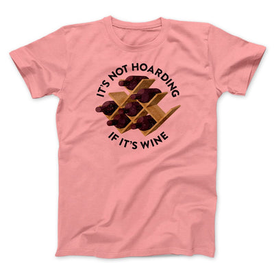 It's Not Hoarding If It's Wine Funny Men/Unisex T-Shirt Pink | Funny Shirt from Famous In Real Life