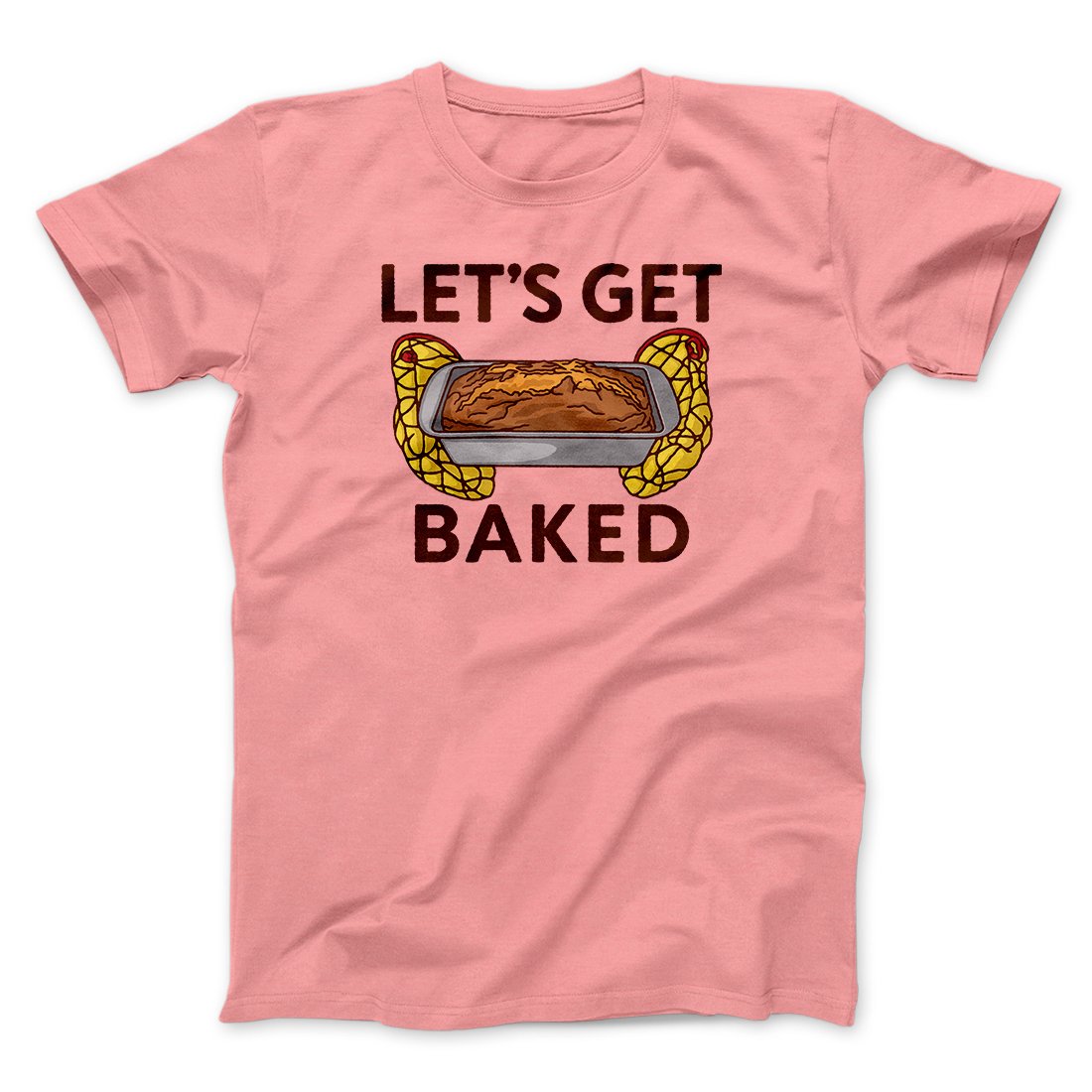 Let's Get Baked Men/Unisex T-Shirt | Funny Shirt from Famous In Real Life