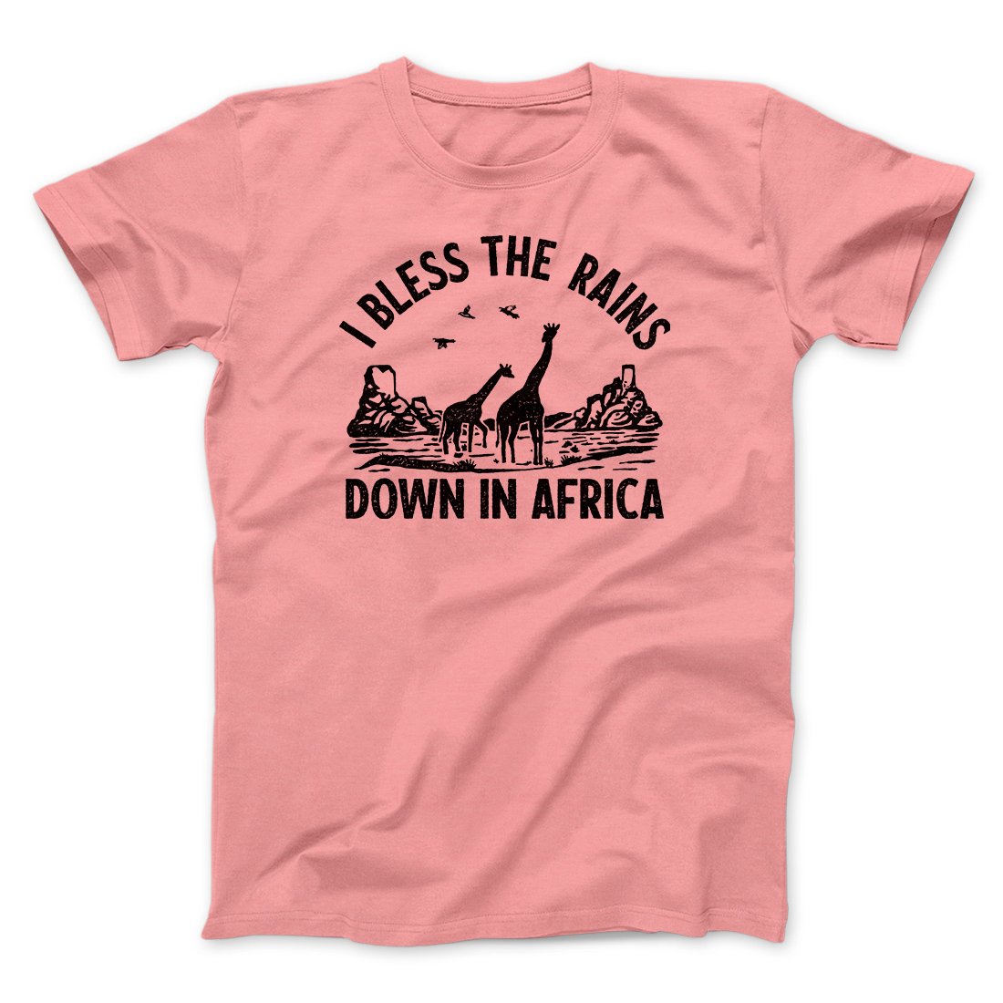 I Bless The Rains Down In Africa Men/Unisex T-Shirt | Funny Shirt from Famous In Real Life