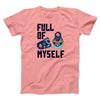 Full of Myself Funny Men/Unisex T-Shirt Pink | Funny Shirt from Famous In Real Life
