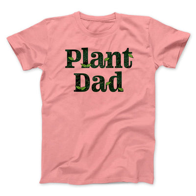 Plant Dad Men/Unisex T-Shirt Pink | Funny Shirt from Famous In Real Life