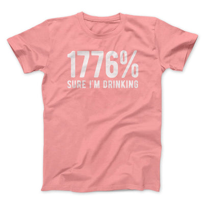 1776% Sure I'm Drinking Men/Unisex T-Shirt Pink | Funny Shirt from Famous In Real Life