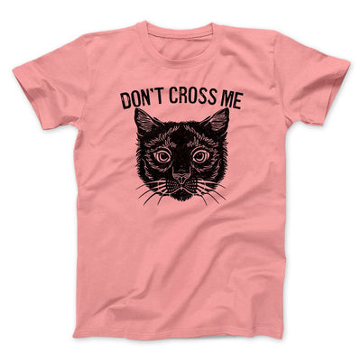 Don't Cross Me Men/Unisex T-Shirt Pink | Funny Shirt from Famous In Real Life