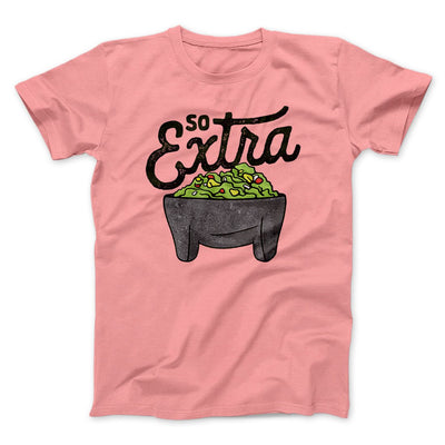 So Extra Men/Unisex T-Shirt Pink | Funny Shirt from Famous In Real Life