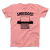 Shredded Men/Unisex T-Shirt Pink | Funny Shirt from Famous In Real Life