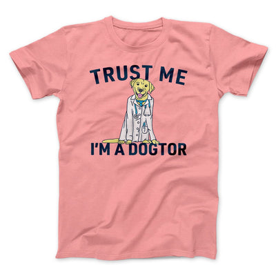 Trust Me I'm A Dogtor Funny Men/Unisex T-Shirt Pink | Funny Shirt from Famous In Real Life