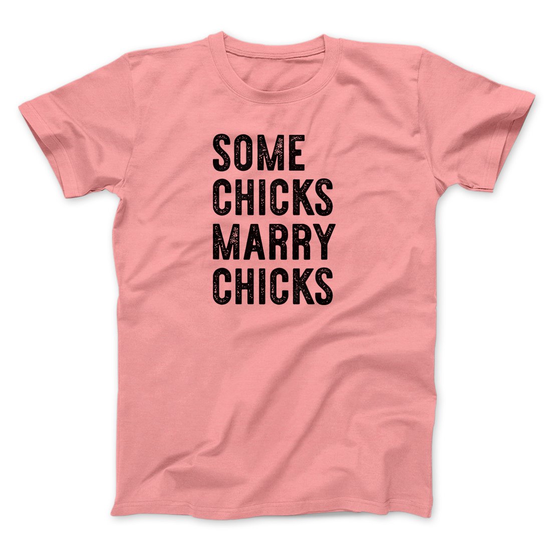 Some Chicks Marry Chicks Men/Unisex T-Shirt | Funny Shirt from Famous In Real Life