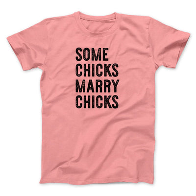 Some Chicks Marry Chicks Men/Unisex T-Shirt Pink | Funny Shirt from Famous In Real Life