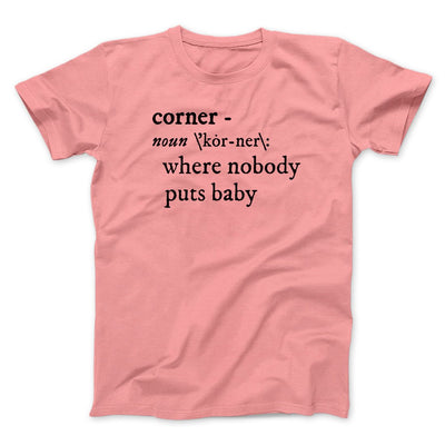 Nobody Puts Baby In A Corner Funny Movie Men/Unisex T-Shirt Pink | Funny Shirt from Famous In Real Life