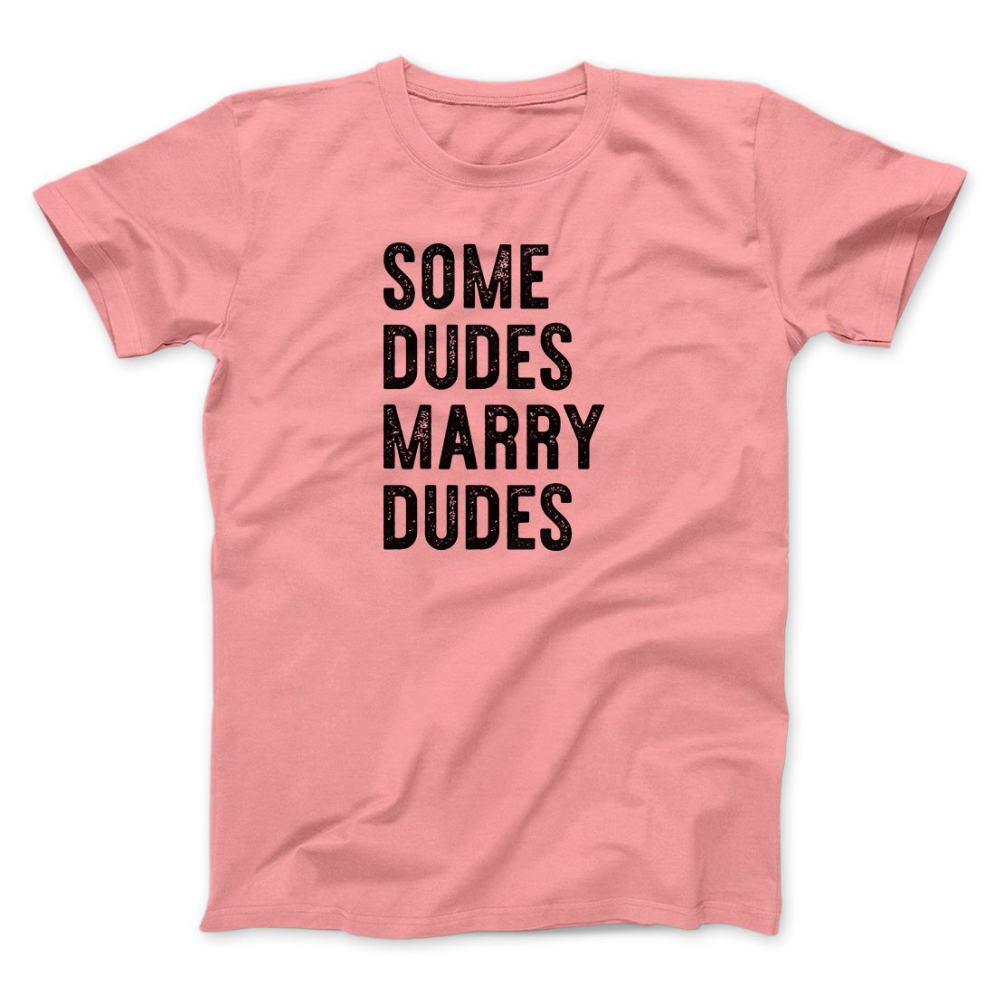 Some Dudes Marry Dudes Men/Unisex T-Shirt | Funny Shirt from Famous In Real Life