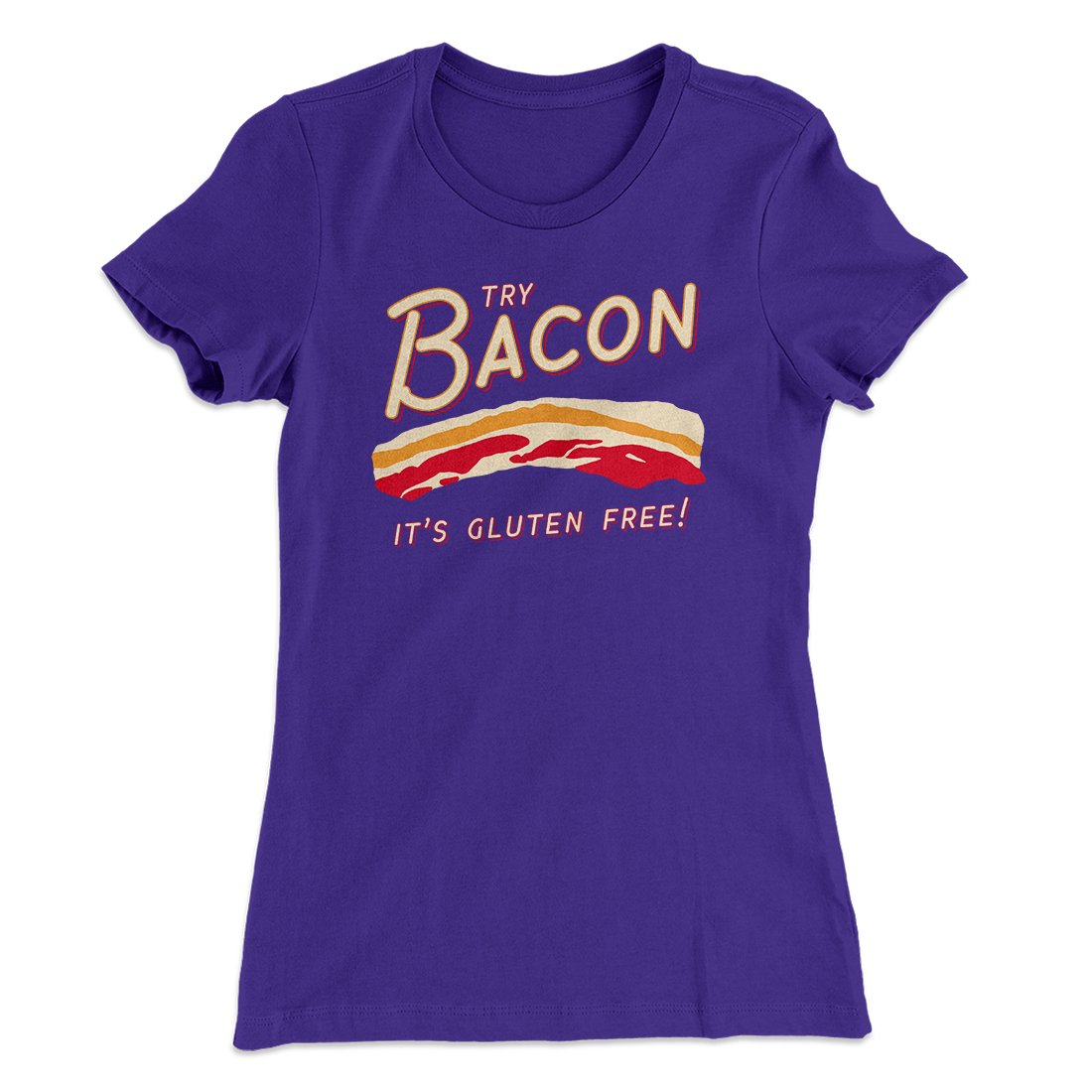 Try Bacon Women's T-Shirt | Funny Shirt from Famous In Real Life