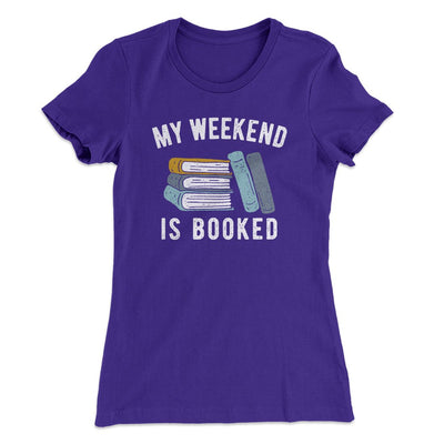 My Weekend Is Booked Funny Women's T-Shirt Purple Rush | Funny Shirt from Famous In Real Life