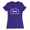Sorry I'm Late I Saw A Dog Women's T-Shirt Purple Rush | Funny Shirt from Famous In Real Life