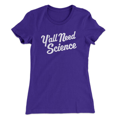 Y'all Need Science Women's T-Shirt Purple Rush | Funny Shirt from Famous In Real Life