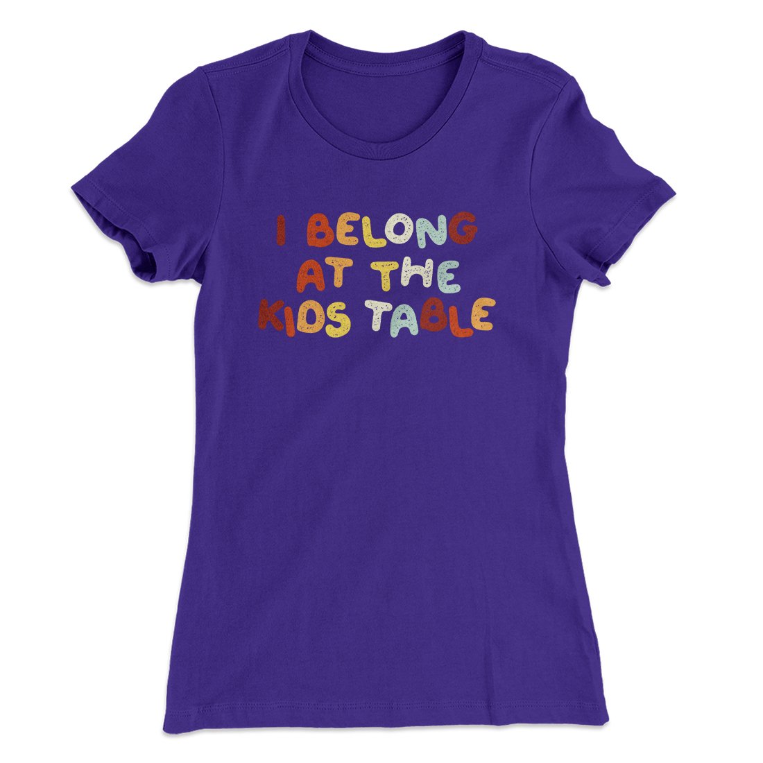 I Belong At The Kids Table Funny Thanksgiving Women's T-Shirt | Funny Shirt from Famous In Real Life