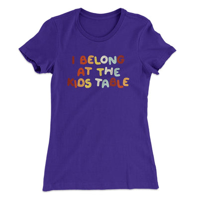 I Belong At The Kids Table Funny Thanksgiving Women's T-Shirt Purple Rush | Funny Shirt from Famous In Real Life