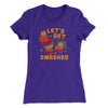 Let's Get Smashed Women's T-Shirt Purple Rush | Funny Shirt from Famous In Real Life