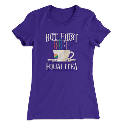 But First Equalitea Women's T-Shirt Purple Rush | Funny Shirt from Famous In Real Life