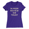 In Peer Review We Trust Women's T-Shirt Purple Rush | Funny Shirt from Famous In Real Life