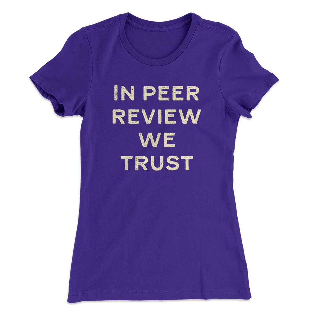 In Peer Review We Trust Women's T-Shirt | Funny Shirt from Famous In Real Life