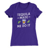 Tequila Made Me Do It Women's T-Shirt Purple Rush | Funny Shirt from Famous In Real Life