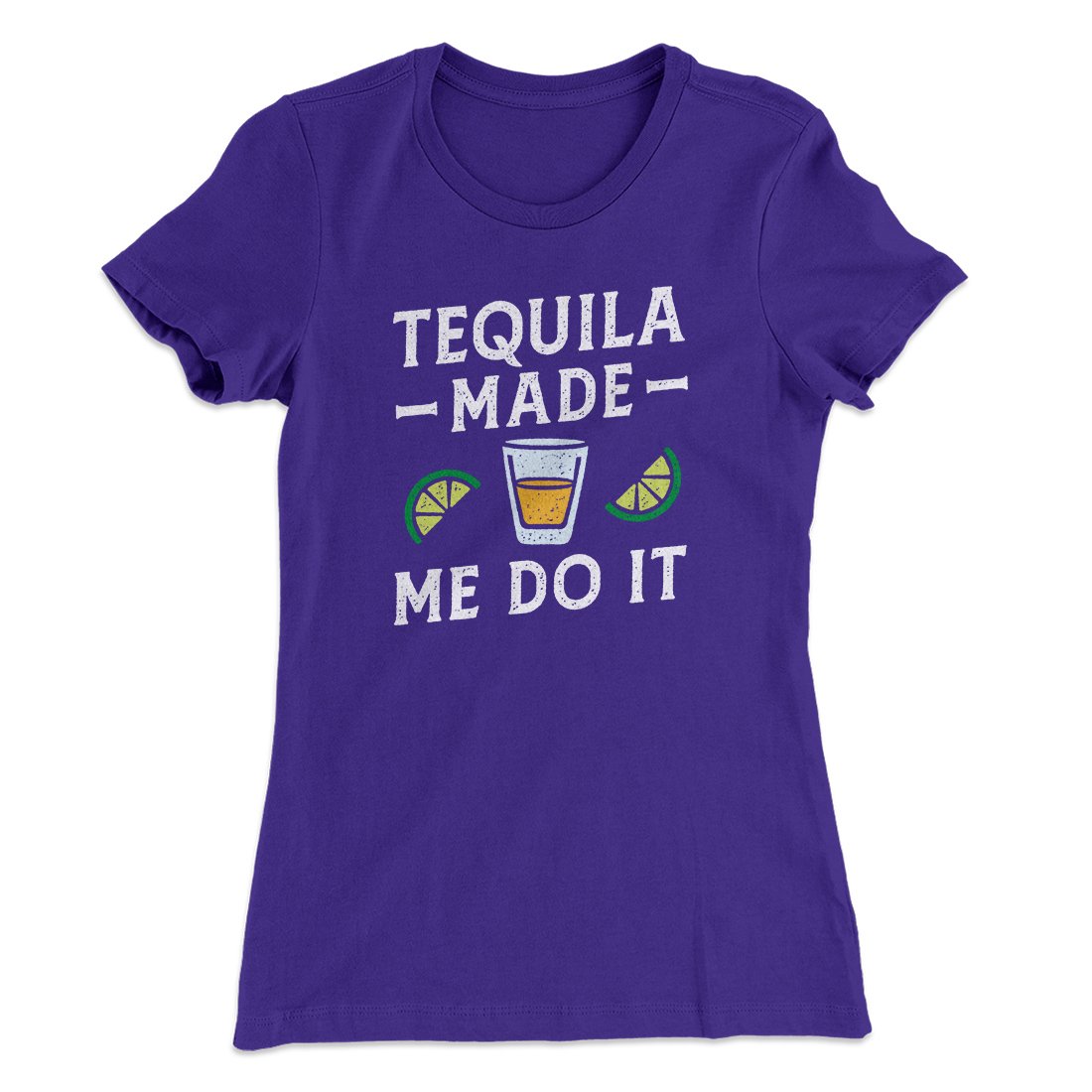Tequila Made Me Do It Women's T-Shirt | Funny Shirt from Famous In Real Life