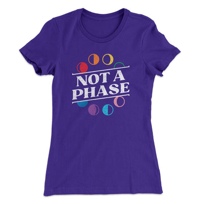 Not A Phase Women's T-Shirt Purple Rush | Funny Shirt from Famous In Real Life