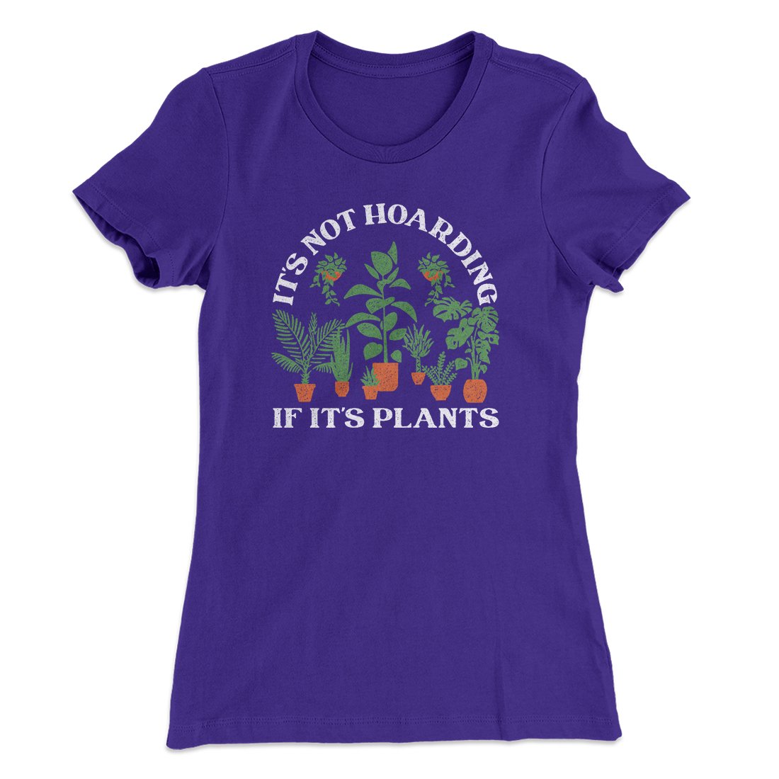 It's Not Hoarding If It's Plants Funny Women's T-Shirt | Funny Shirt from Famous In Real Life