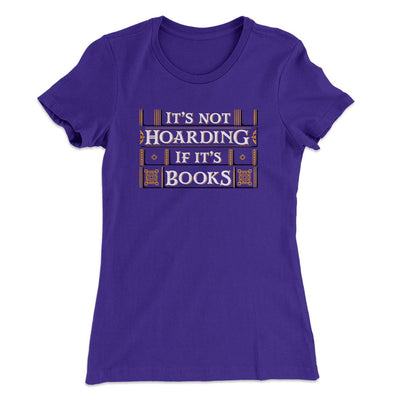 It's Not Hoarding If It's Books Funny Women's T-Shirt Purple Rush | Funny Shirt from Famous In Real Life