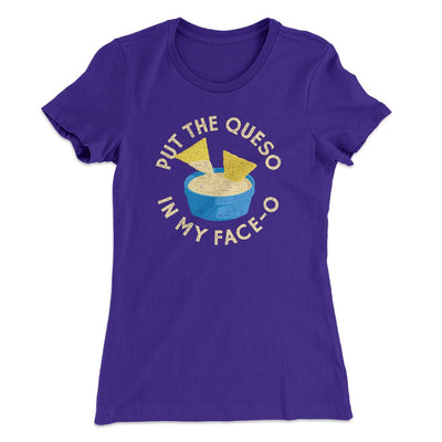 Put The Queso In My Face-O Women's T-Shirt Purple Rush | Funny Shirt from Famous In Real Life