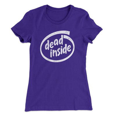 Dead Inside Women's T-Shirt Purple Rush | Funny Shirt from Famous In Real Life
